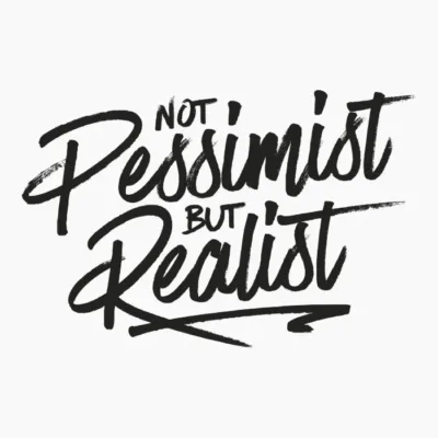 Not Pessimist But Realist