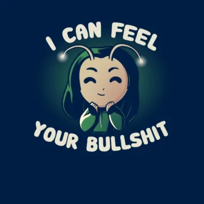 I Can Feel Your Bullshit
