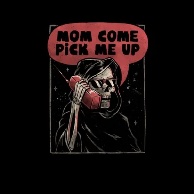 Mom Come Pick Me Up