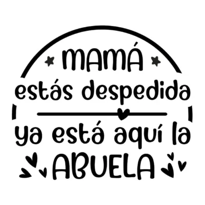Mamá estas despedida, ya está aquí la abuela.