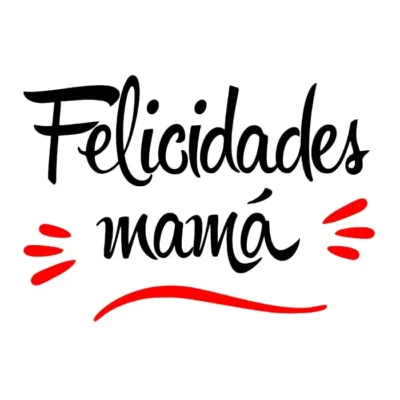 Felicidades mamá.