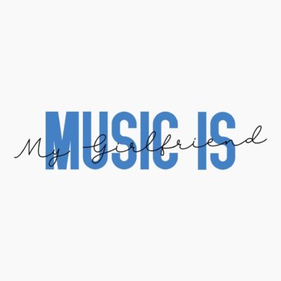 Music is my girlfriend