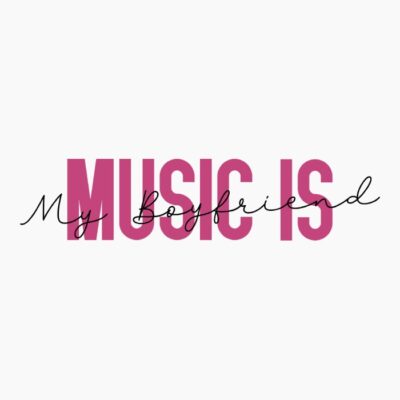 Music is my boyfriend