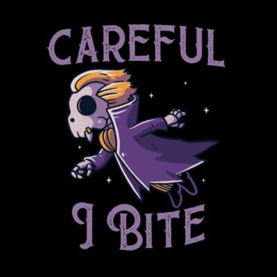 Careful I Bite