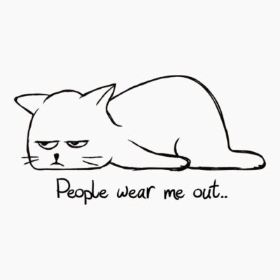 People wear me out
