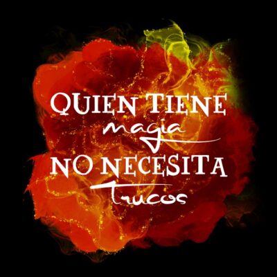 QUIEN TIENE MAGIA NO NECESITA TRUCOS