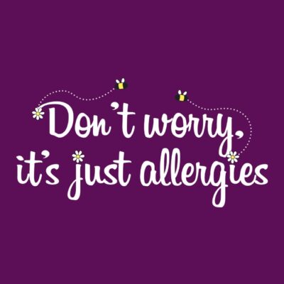 IT'S JUST ALLERGIES