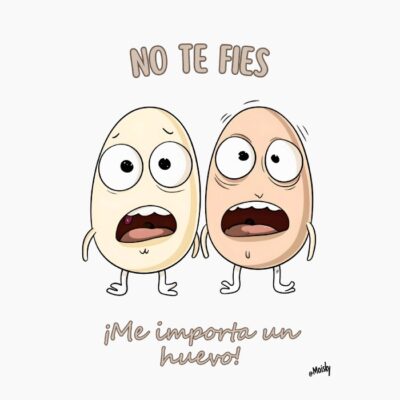 No te fies. Me importa un Huevo.