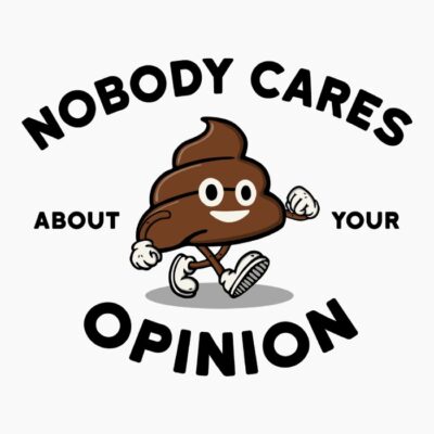 Nobody cares about your opinion mierda