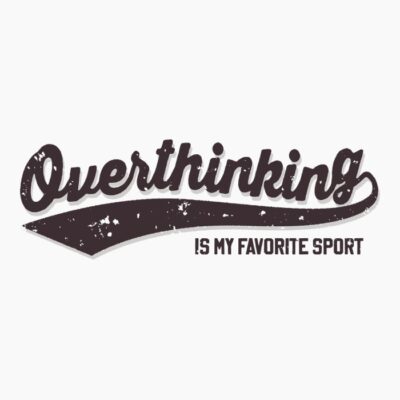 Overthinking champ w