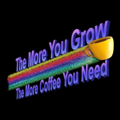 THE MORE COFFEE YOU NEED