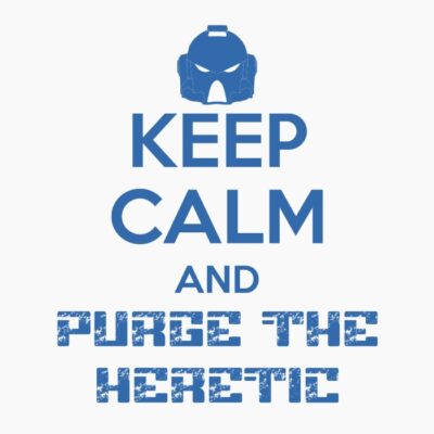 Keep Calm and Purge the Heretic Blue