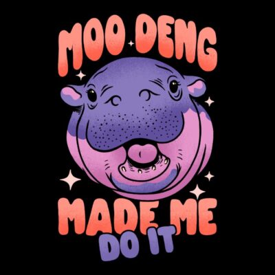 Moo deng made me do It