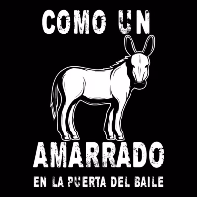 Como un burro amarrado en la puerta de un baile
