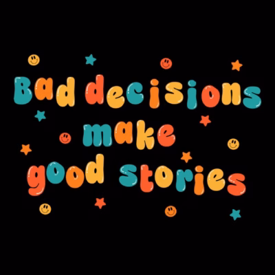 bad decisions make good stories shirtwoot