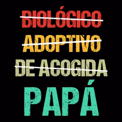 Biológico - Adoptivo - De acogida -  PAPÁ
