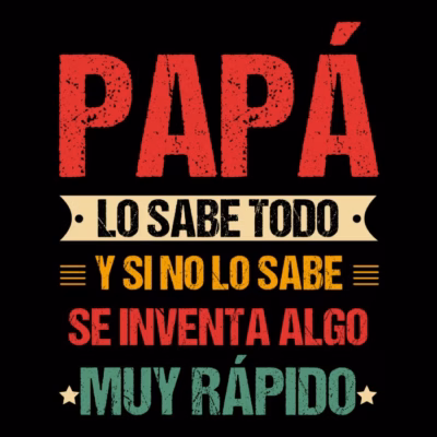 Papá lo sabe todo, y si no lo sabe, se inventa algo muy rápido