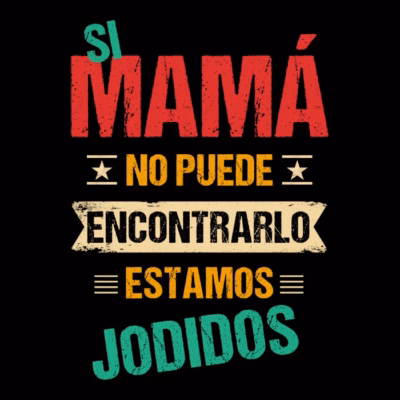 Si mamá no puede encontrarlo, estamos jodidos