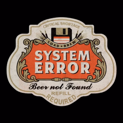SYSTEM ERROR - BEER NOT FOUND