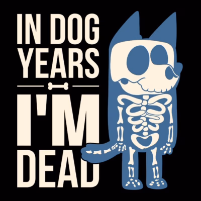 In dog years im dead