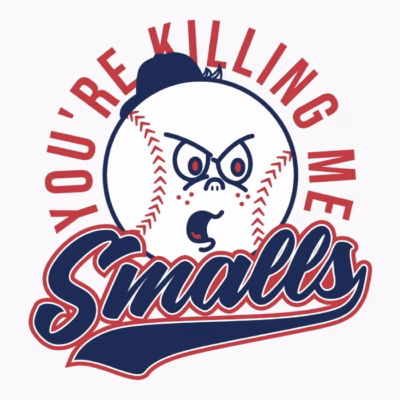 Youre killing me smalls