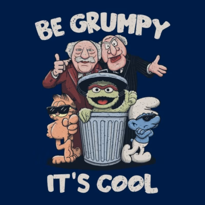 BE GRUMPY IT'S COOL